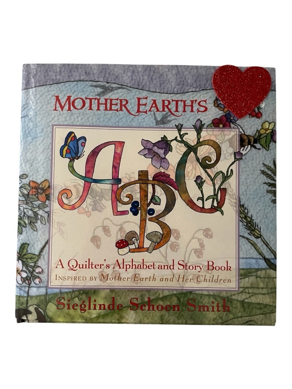 Mother Earth's ABC: A Quilter's Alphabet and Story Book by S. S. Smith 2008